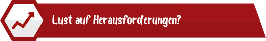 Lust auf Herausforderungen?