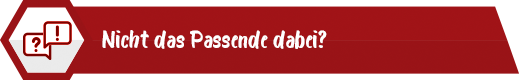 Nicht das Passende dabei?